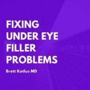 dr. brett kotlus fixing under-eye filler problems