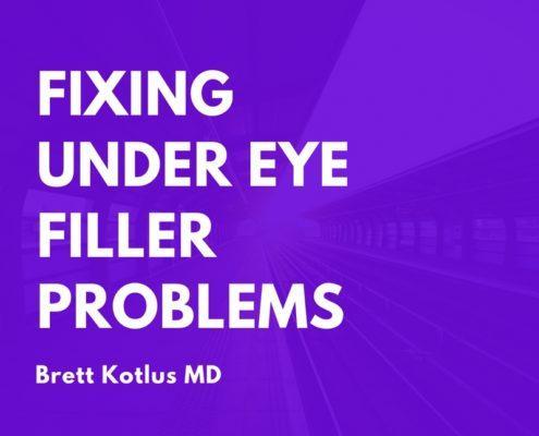 dr. brett kotlus fixing under-eye filler problems